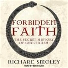 Richard Smoley, Bob Souer - Forbidden Faith Lib/E: The Secret History of Gnosticism (Hörbuch)