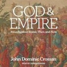 John Dominic Crossan, Derek Perkins - God and Empire: Jesus Against Rome, Then and Now (Hörbuch)
