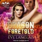 Eve Langlais, Chandra Skyye - Dragon Foretold (Livre audio)