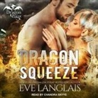 Eve Langlais, Chandra Skyye - Dragon Squeeze Lib/E (Livre audio)