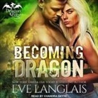 Eve Langlais, Chandra Skyye - Becoming Dragon (Livre audio)
