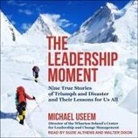 Michael Useem, Suzie Althens, Walter Dixon - The Leadership Moment Lib/E: Nine True Stories of Triumph and Disaster and Their Lessons for Us All (Hörbuch)