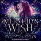 Stacy Claflin, Tina Wolstencroft - Mermaid's Wish (Audio book)
