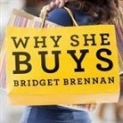 Bridget Brennan, Vanessa Daniels - Why She Buys: The New Strategy for Reaching the World's Most Powerful Consumers (Audio book)