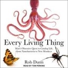 Rob Dunn, Tom Perkins - Every Living Thing Lib/E: Man's Obsessive Quest to Catalog Life, from Nanobacteria to New Monkeys (Hörbuch)
