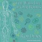 Rob Dunn, David Stifel - The Wild Life of Our Bodies Lib/E: Predators, Parasites, and Partners That Shape Who We Are Today (Audio book)