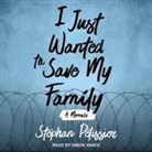 Stéphan Pélissier, Simon Vance - I Just Wanted to Save My Family Lib/E: A Memoir (Hörbuch)