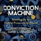 Harvey Silverglate, Tanya Eby - Conviction Machine: Standing Up to Federal Prosecutorial Abuse (Audio book)