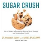 Raquel Baldelomar, Richard Jacoby, Mike Lenz - Sugar Crush Lib/E: How to Reduce Inflammation, Reverse Nerve Damage, and Reclaim Good Health (Hörbuch)