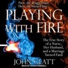 John Glatt, Shaun Grindell - Playing with Fire Lib/E: The True Story of a Nurse, Her Husband, and a Marriage Turned Fatal (Audio book)