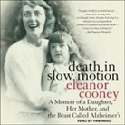 Eleanor Cooney, Pam Ward - Death in Slow Motion Lib/E: A Memoir of a Daughter, Her Mother, and the Beast Called Alzheimer's (Hörbuch)