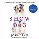 Josh Dean, Chris Sorensen - Show Dog Lib/E: The Charmed Life and Trying Times of a Near-Perfect Purebred (Audio book)