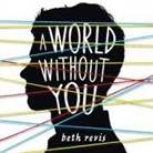 Beth Revis, Sarah Naughton, P. J. Ochlan - A World Without You Lib/E (Livre audio)