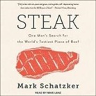 Mark Schatzker, Mike Lenz - Steak Lib/E: One Man's Search for the World's Tastiest Piece of Beef (Hörbuch)