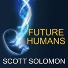 Scott Solomon, Donald Corren - Future Humans: Inside the Science of Our Continuing Evolution (Audio book)