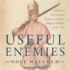 Noel Malcolm, Michael Page - Useful Enemies: Islam and the Ottoman Empire in Western Political Thought, 1450-1750 (Hörbuch)