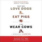 Emily Ellet - Why We Love Dogs, Eat Pigs, and Wear Cows Lib/E: An Introduction to Carnism, 10th Anniversary Edition (Audio book)