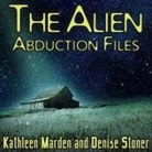 Kathleen Marden, Denise Stoner - The Alien Abduction Files Lib/E: The Most Startling Cases of Human-Alien Contact Ever Reported (Audiolibro)