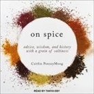 Caitlin Penzeymoog, Tanya Eby - On Spice Lib/E: Advice, Wisdom, and History with a Grain of Saltiness (Hörbuch)