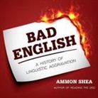 Ammon Shea, Mike Chamberlain - Bad English Lib/E: A History of Linguistic Aggravation (Audio book)
