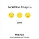Mary South, Suzanne Elise Freeman - You Will Never Be Forgotten Lib/E: Stories (Audio book)