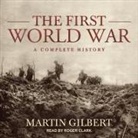 Martin Gilbert, Roger Clark - The First World War Lib/E: A Complete History (Audio book)