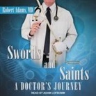 Robert Adams, Adam Lofbomm - Swords and Saints Lib/E: A Doctor's Journey (Audio book)