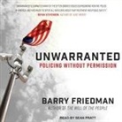 Barry Friedman, Sean Pratt - Unwarranted Lib/E: Policing Without Permission (Audio book)
