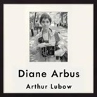 Arthur Lubow, Coleen Marlo - Diane Arbus: Portrait of a Photographer (Audiolibro)