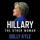 Dolly Kyle, Teri Schnaubelt - Hillary the Other Woman: A Political Memoir (Audio book)