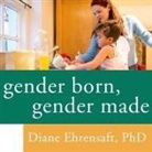 Diane Ehrensaft, Coleen Marlo - Gender Born, Gender Made: Raising Healthy Gender-Nonconforming Children (Audio book)