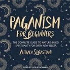 Althaea Sebastiani, Leslie Howard - Paganism for Beginners Lib/E: The Complete Guide to Nature-Based Spirituality for Every New Seeker (Audiolibro)