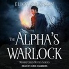 Eliot Grayson, Chris Chambers - The Alpha's Warlock (Hörbuch)