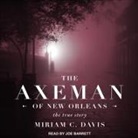 Miriam C. Davis, Joe Barrett - The Axeman of New Orleans Lib/E: The True Story (Hörbuch)