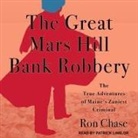 Ron Chase, Patrick Girard Lawlor - The Great Mars Hill Bank Robbery Lib/E: The True Adventures of Maine's Zaniest Criminal (Hörbuch)