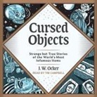 J. W. Ocker, Tim Campbell - Cursed Objects Lib/E: Strange But True Stories of the World's Most Infamous Items (Audio book)