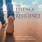 Tanya Lauer, Kathleen Parrish, Amanda Ronconi - The Essence of Resilience Lib/E: Stories of Triumph Over Trauma (Audio book)