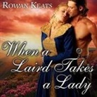 Rowan Keats, Kirsten Potter - When a Laird Takes a Lady Lib/E: A Claimed by the Highlander Novel (Audio book)
