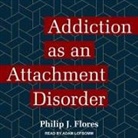 Philip J. Flores, Adam Lofbomm - Addiction as an Attachment Disorder Lib/E (Audio book)