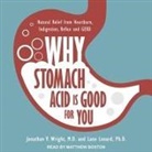 Lane Lenard, Jonathan V. Wright, Matthew Boston - Why Stomach Acid Is Good for You Lib/E: Natural Relief from Heartburn, Indigestion, Reflux and Gerd (Audio book)