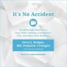 Steve J. Hodges, Suzanne Schlosberg, Chris Sorensen - It's No Accident: Breakthrough Solutions to Your Child's Wetting, Constipation, Utis, and Other Potty Problems (Hörbuch)