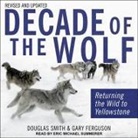 Gary Ferguson, Douglas Smith, Eric Michael Summerer - Decade of the Wolf, Revised and Updated Lib/E: Returning the Wild to Yellowstone (Hörbuch)