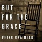 Peter Grainger, Gildart Jackson - But for the Grace Lib/E (Audio book)