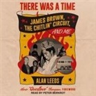 Alan Leeds - There Was a Time: James Brown, the Chitlin' Circuit, and Me (Audio book)