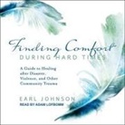 Earl Johnson, Adam Lofbomm - Finding Comfort During Hard Times: A Guide to Healing After Disaster, Violence, and Other Community Trauma (Audio book)