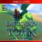 Eric Ugland, Neil Hellegers - Eastbound and Town Lib/E: A Litrpg/Gamelit Novel (Hörbuch)