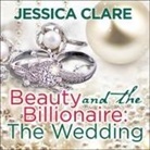 Jessica Clare, Jillian Macie - Beauty and the Billionaire: The Wedding (Audio book)