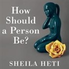 Sheila Heti, Allyson Ryan - How Should a Person Be? Lib/E (Audio book)