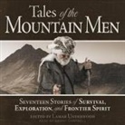 Lamar Underwood, Danny Campbell - Tales of the Mountain Men Lib/E: Seventeen Stories of Survival, Exploration, and Frontier Spirit (Audiolibro)