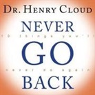 Henry Cloud, Michael Prichard - Never Go Back Lib/E: 10 Things You'll Never Do Again (Audio book)